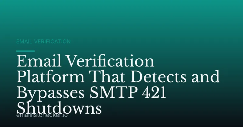 Email Verification Platform That Detects and Bypasses SMTP 421 Shutdowns