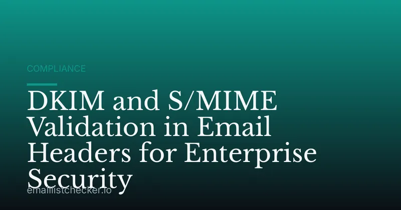 DKIM and S/MIME Validation in Email Headers for Enterprise Security