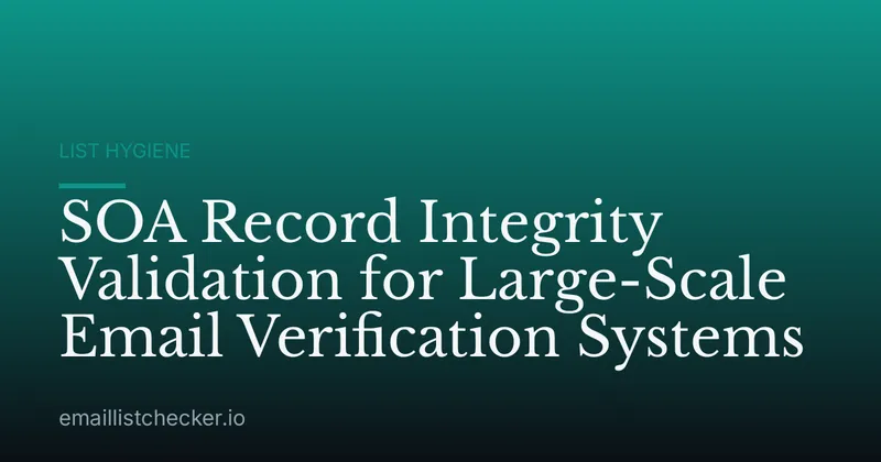 SOA Record Integrity Validation for Large-Scale Email Verification Systems
