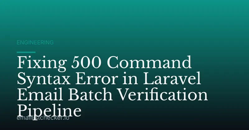 Fixing 500 Command Syntax Error in Laravel Email Batch Verification Pipeline