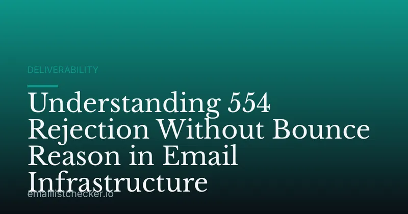 Understanding 554 Rejection Without Bounce Reason in Email Infrastructure