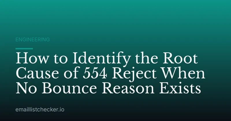 How to Identify the Root Cause of 554 Reject When No Bounce Reason Exists