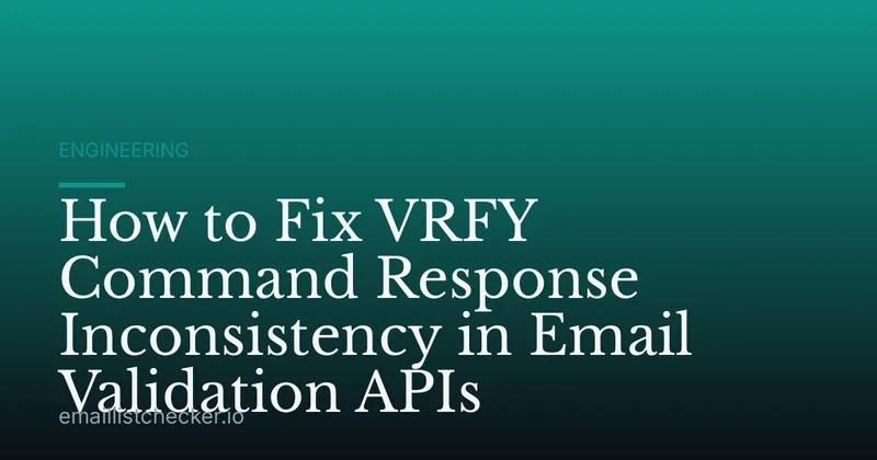 How to Fix VRFY Command Response Inconsistency in Email Validation APIs