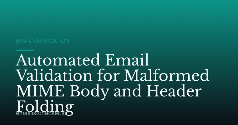 Automated Email Validation for Malformed MIME Body and Header Folding