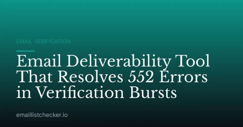 Email Deliverability Tool That Resolves 552 Errors in Verification Bursts