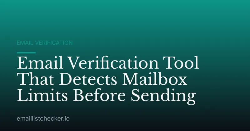 Email Verification Tool That Detects Mailbox Limits Before Sending