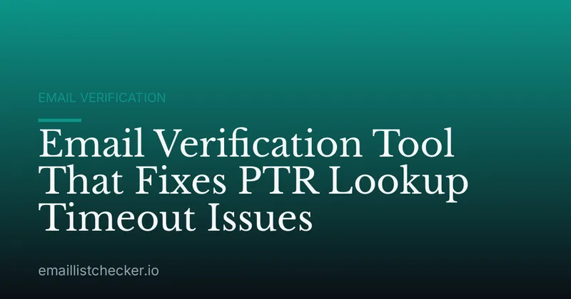 Email Verification Tool That Fixes PTR Lookup Timeout Issues