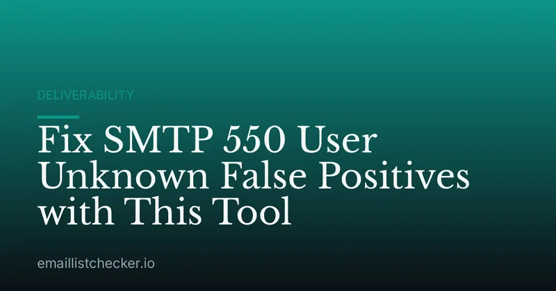 Fix SMTP 550 User Unknown False Positives with This Tool