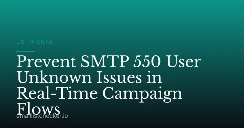 Prevent SMTP 550 User Unknown Issues in Real-Time Campaign Flows