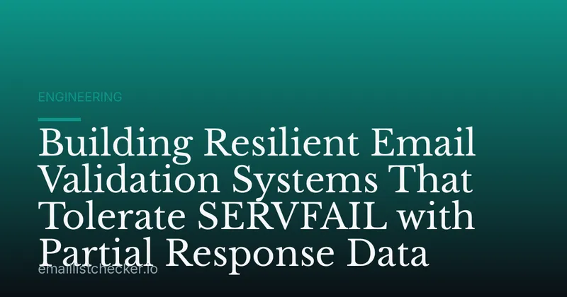 Building Resilient Email Validation Systems That Tolerate SERVFAIL with Partial Response Data
