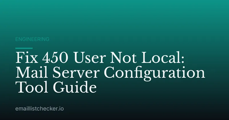 Fix 450 User Not Local: Mail Server Configuration Tool Guide