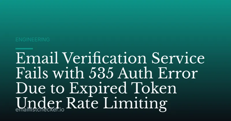 Email Verification Service Fails with 535 Auth Error Due to Expired Token Under Rate Limiting