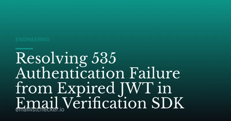 Resolving 535 Authentication Failure from Expired JWT in Email Verification SDK