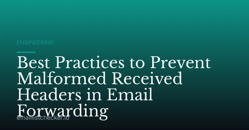 Best Practices to Prevent Malformed Received Headers in Email Forwarding