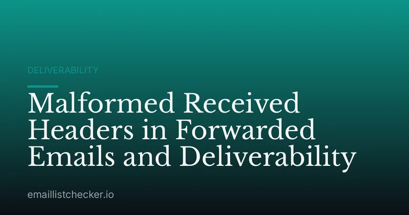 Malformed Received Headers in Forwarded Emails and Deliverability