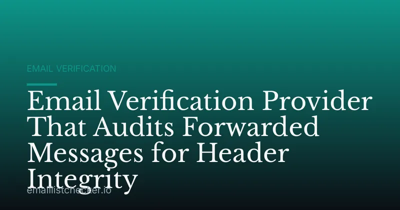 Email Verification Provider That Audits Forwarded Messages for Header Integrity