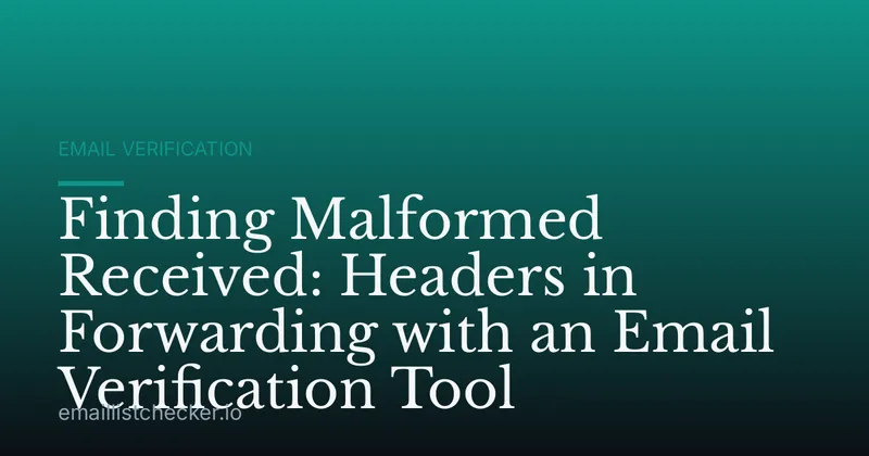 Finding Malformed Received: Headers in Forwarding with an Email Verification Tool
