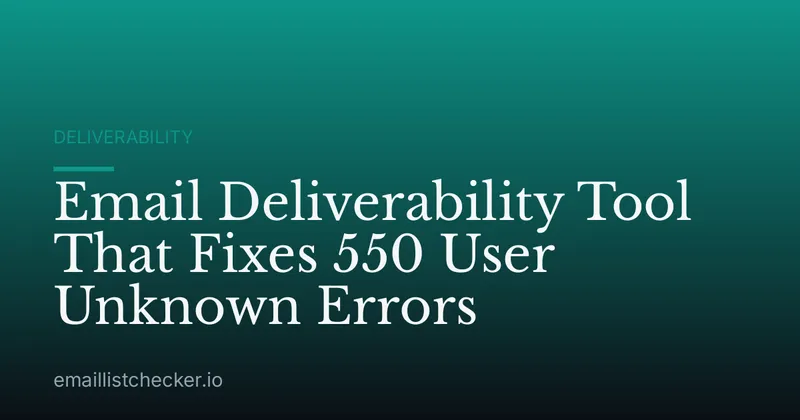 Email Deliverability Tool That Fixes 550 User Unknown Errors