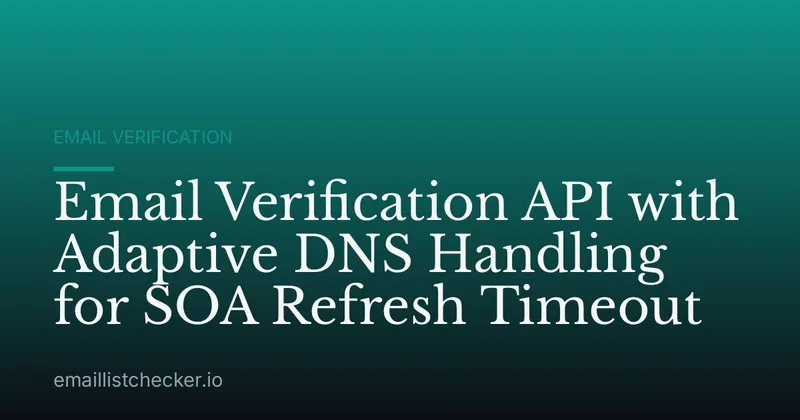 Email Verification API with Adaptive DNS Handling for SOA Refresh Timeout