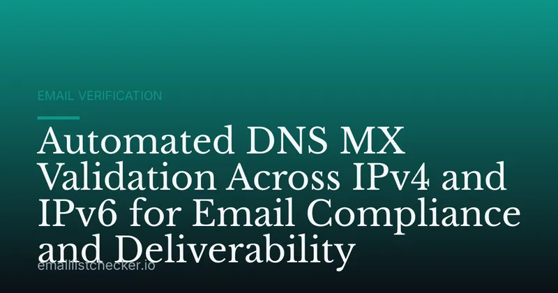 Automated DNS MX Validation Across IPv4 and IPv6 for Email Compliance and Deliverability