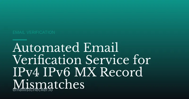 Automated Email Verification Service for IPv4 IPv6 MX Record Mismatches