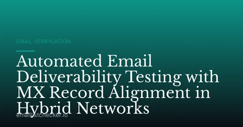 Automated Email Deliverability Testing with MX Record Alignment in Hybrid Networks
