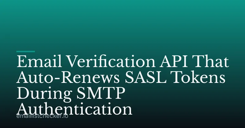 Email Verification API That Auto-Renews SASL Tokens During SMTP Authentication