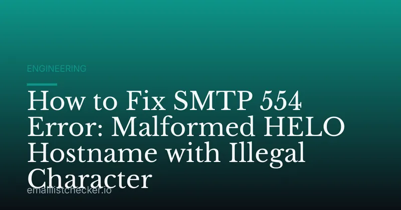 How to Fix SMTP 554 Error: Malformed HELO Hostname with Illegal Character