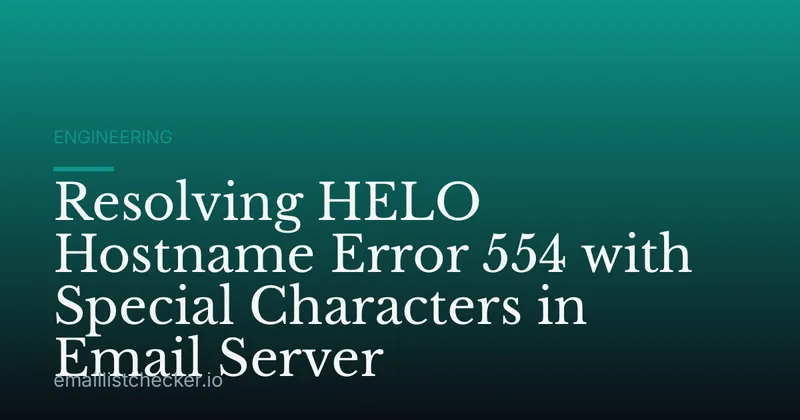 Resolving HELO Hostname Error 554 with Special Characters in Email Server