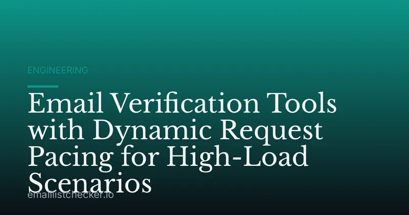 Email Verification Tools with Dynamic Request Pacing for High-Load Scenarios