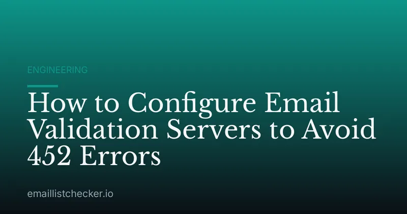 How to Configure Email Validation Servers to Avoid 452 Errors