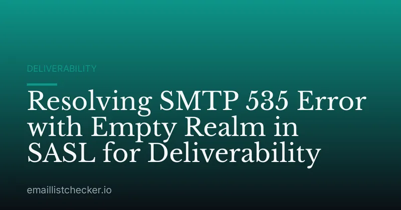 Resolving SMTP 535 Error with Empty Realm in SASL for Deliverability