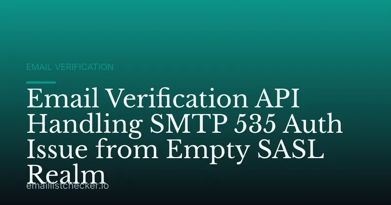 Email Verification API Handling SMTP 535 Auth Issue from Empty SASL Realm