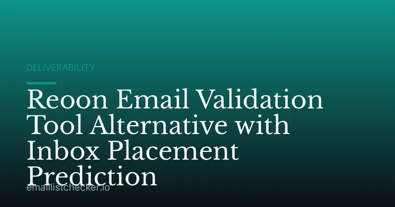 Reoon Email Validation Tool Alternative with Inbox Placement Prediction