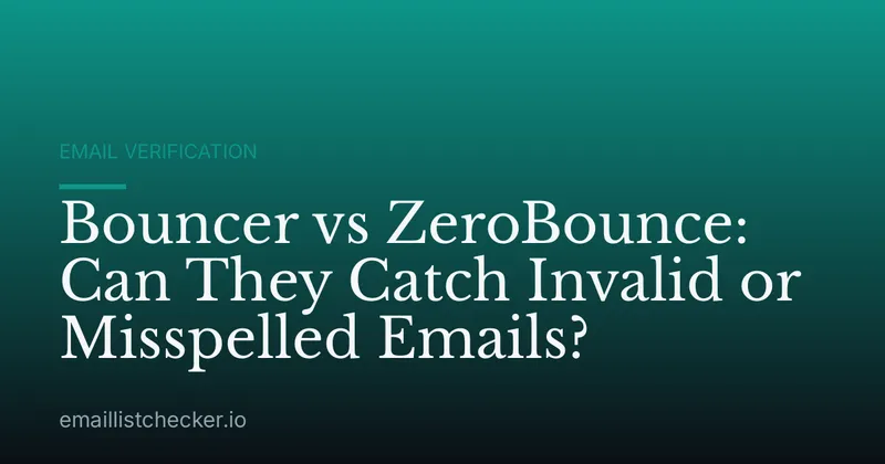 Bouncer vs ZeroBounce: Can They Catch Invalid or Misspelled Emails?