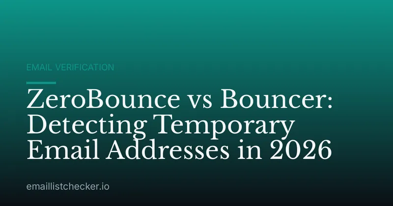 ZeroBounce vs Bouncer: Detecting Temporary Email Addresses in 2026