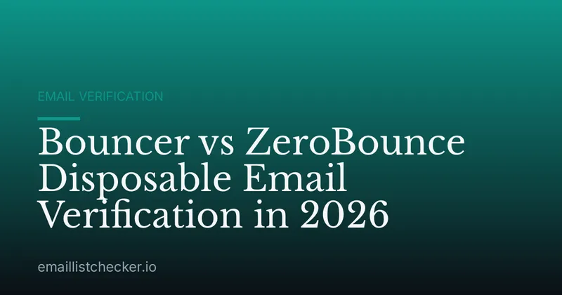 Bouncer vs ZeroBounce Disposable Email Verification in 2026