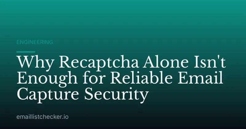 Why Recaptcha Alone Isn't Enough for Reliable Email Capture Security