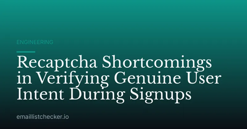 Recaptcha Shortcomings in Verifying Genuine User Intent During Signups
