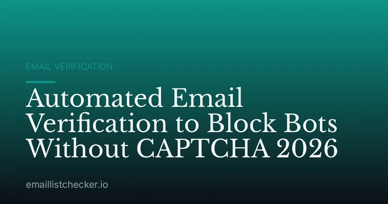 Automated Email Verification to Block Bots Without CAPTCHA 2026