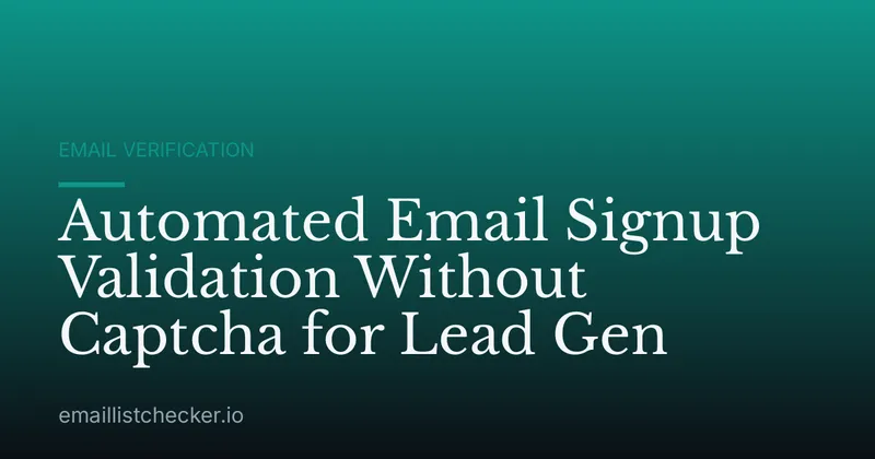 Automated Email Signup Validation Without Captcha for Lead Gen