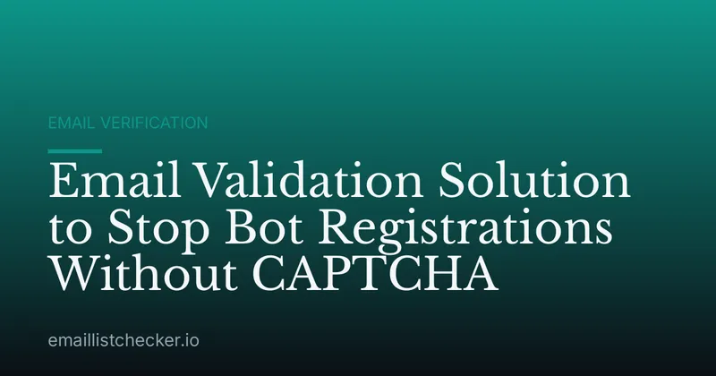 Email Validation Solution to Stop Bot Registrations Without CAPTCHA
