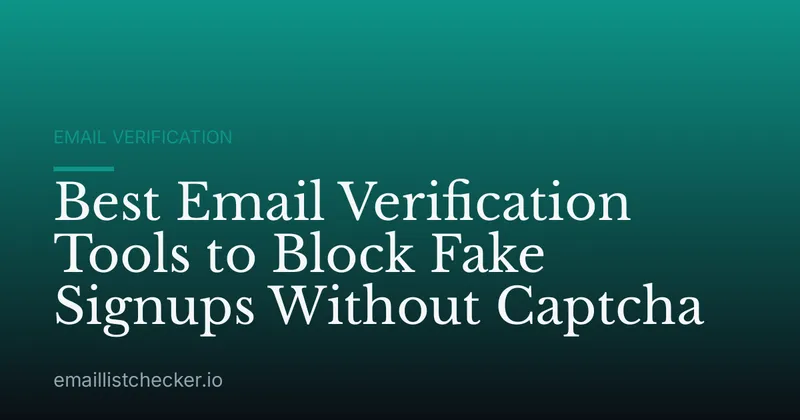 Best Email Verification Tools to Block Fake Signups Without Captcha