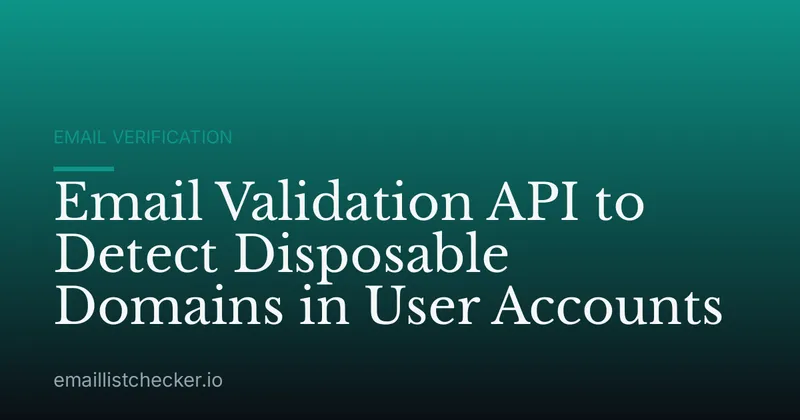 Email Validation API to Detect Disposable Domains in User Accounts
