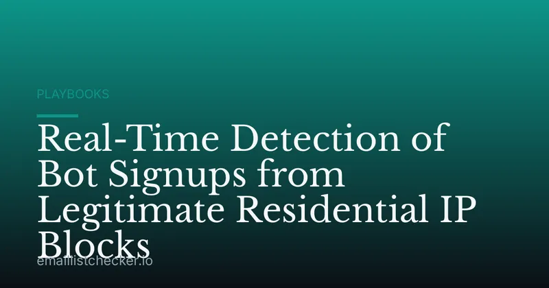 Real-Time Detection of Bot Signups from Legitimate Residential IP Blocks
