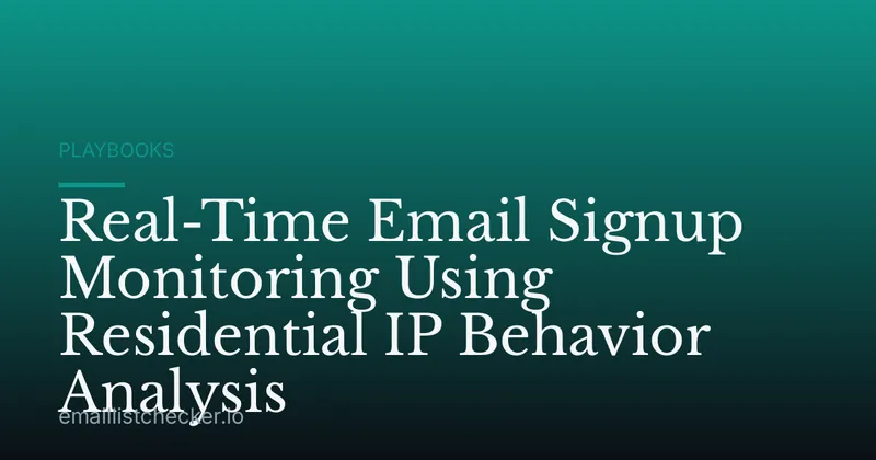 Real-Time Email Signup Monitoring Using Residential IP Behavior Analysis