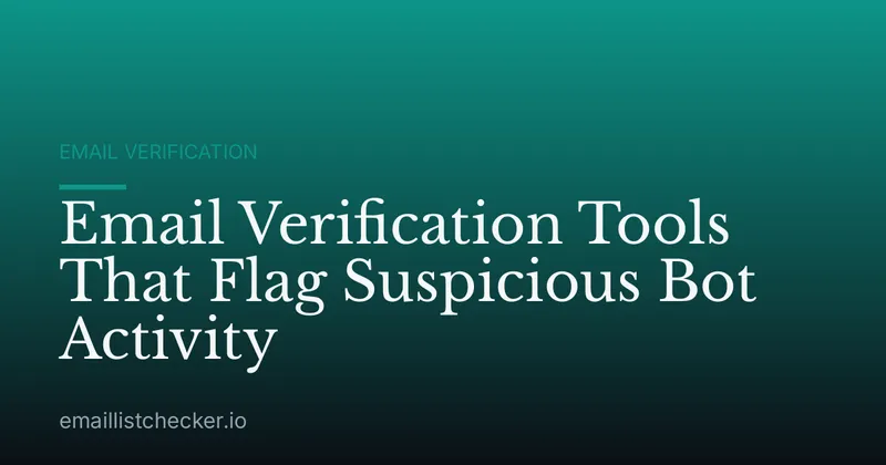 Email Verification Tools That Flag Suspicious Bot Activity