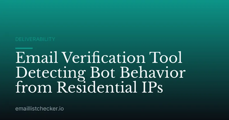 Email Verification Tool Detecting Bot Behavior from Residential IPs